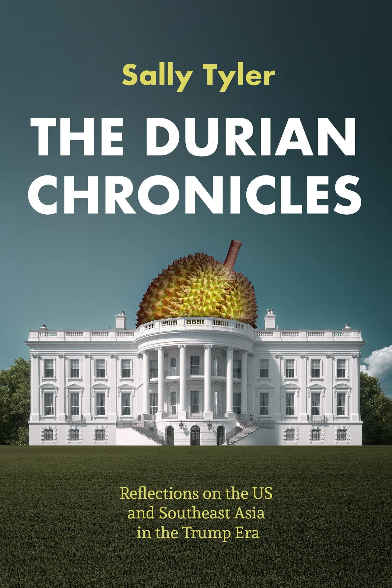 Book cover of The Durian Chronicles: Reflections On The US And Southeast Asia In The Trump Era by Sally Tyler