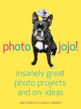 Book cover of Photojojo!: Insanely Great Photo Projects And DIY Ideas by Amit Gupta, Kelly Jensen