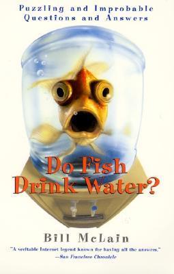 Book cover of Do Fish Drink Water?: Puzzling And Improbable Questions And Answers by Bill McLain