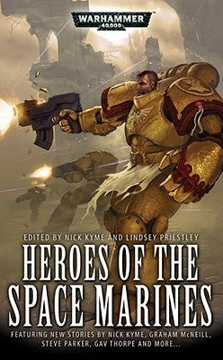 Book cover of Heroes Of The Space Marines by Nick Kyme (Ed.), Lindsey Priestley (Ed.), Darren Cox (Contrib.), Gav Thorpe (Contrib.), Aaron Dembski-Bowden (Contrib.), Peter Fehervari (Contrib.), Graham McNeill (Contrib.), Dylan Owen (Contrib.), Chris Roberson (Contrib.), Richard S. Ford (Contrib.), Steve Parker (Contrib.)