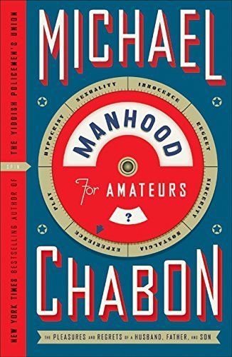 Book cover of Manhood For Amateurs by Michael Chabon