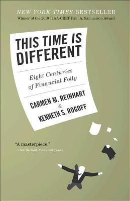 Book cover of This Time Is Different: Eight Centuries Of Financial Folly by Carmen M. Reinhart, Kenneth S. Rogoff