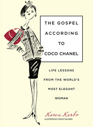 Book cover of The Gospel According To Coco Chanel: Life Lessons From The World's Most Elegant Woman by Karen Karbo, Chesley McLaren (Illus.)