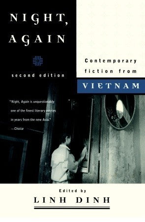 Book cover of Night, Again: Contemporary Fiction From Vietnam by Linh Dinh (Editor/Translator), Bảo Ninh (Contrib.), Dương Thu Hương (Contrib.), Nguyễn Huy Thiệp, Lê Minh Khuê, Phạm Thị Hoài, Mai Kim Ngọc, Nguyễn Minh Châu, Trần Vũ, Nguyễn Thị Ấm, Trần Ngọc Tuấn, Đỗ Phước Tiến, Thế Giang, Đức Ban, Đỗ Kh.