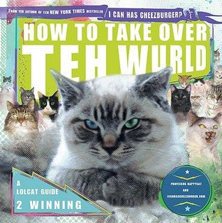 Book cover of How to Take Over the Wurld: A LOLcat Guide 2 Winning by Professor Happycat