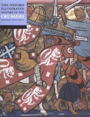 Book cover of The Oxford Illustrated History Of The Crusades by Jonathan Riley-Smith (Ed.)