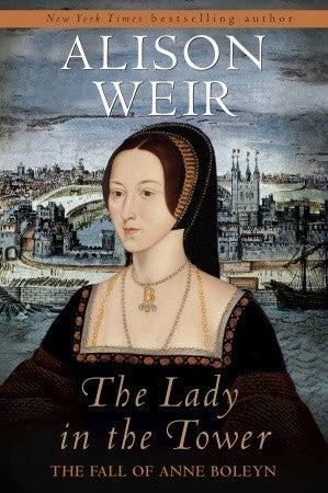 Book cover of The Lady In The Tower: The Fall Of Anne Boleyn by Alison Weir