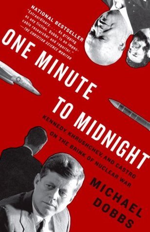 Book cover of One Minute to Midnight: Kennedy, Khrushchev and Castro on the Brink of Nuclear War by Michael Dobbs