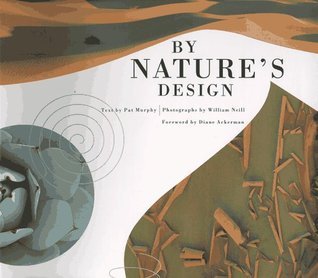 Book cover of By Nature's Design by Diane Ackerman (Foreword), Judith Dunham (Ed.), William Neill (Photographer), Pat Murphy (Text)