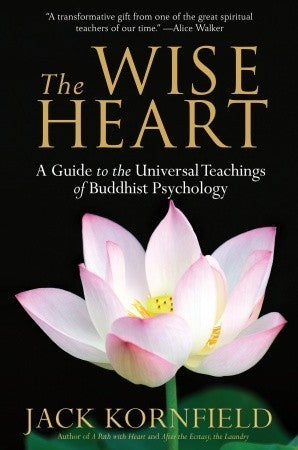 Book cover of The Wise Heart: A Guide to the Universal Teachings of Buddhist Psychology by Jack Kornfield