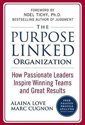 Book cover of The Purpose Linked Organization: How Passionate Leaders Inspire Winning Teams And Great Results by Alaina Love, Marc Cugnon