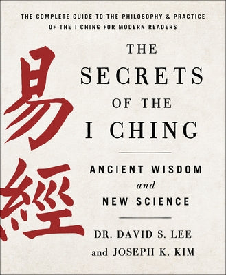 Book cover of Secrets Of The I Ching: Ancient Wisdom And New Science by David S. Lee, Joseph K. Kim