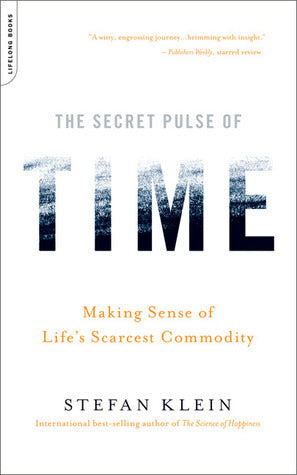 Book cover of The Secret Pulse of Time: Making Sense of Life's Scarcest Commodity by Stefan Klein
