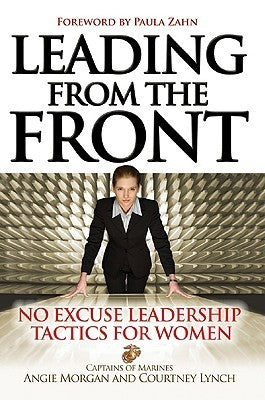 Book cover of Leading From The Front: No-Excuse Leadership Tactics For Women by Angie Morgan, Courtney Lynch