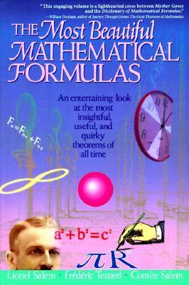 Book cover of The Most Beautiful Mathematical Formulas: An Entertaining Look at the Most Insightful, Useful, and Quirky Theorems of All Time by Lionel Salem, Coralie Salem (Illus.), Frederic Testard