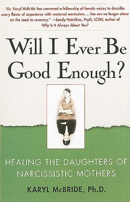 Book cover of Will I Ever Be Good Enough?: Healing The Daughters Of Narcissistic Mothers by Karyl McBride