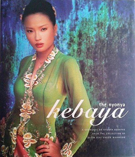 Book cover of The Nyonya Kebaya: A Showcase Collection Of Nyonya Kebayas From The Collection Of Datin Seri Endon Mahmood by Datin Seri; Endon Mahmood