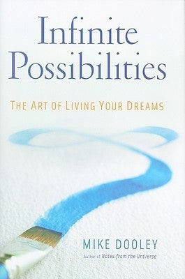 Book cover of Infinite Possibilities: The Art of Living Your Dreams by Mike Dooley
