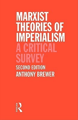 Book cover of Marxist Theories of Imperialism: A Critical Survey by Anthony Brewer