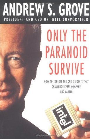 Book cover of Only The Paranoid Survive: How To Exploit The Crisis Points That Challenge Every Company And Career by Andrew S. Grove