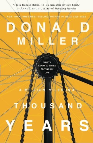 Book cover of A Million Miles in a Thousand Years: What I Learned While Editing My Life by Donald Miller