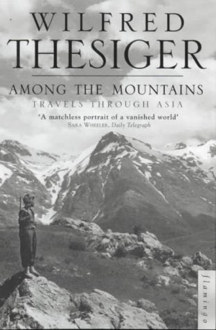 Book cover of Among The Mountains: Travels Through Asia by Wilfred Thesiger