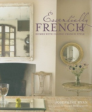 Book cover of Essentially French: Homes With Classic French Style by Josephine Ryan