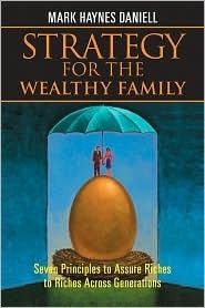 Book cover of Strategy For The Wealthy Family: Seven Principles To Assure Riches To Riches Across Generations by Mark Haynes Daniell
