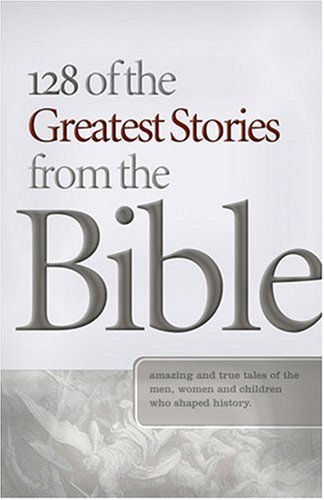 Book cover of 128 Of The Greatest Stories From The Bible by Daniel E. Harmon