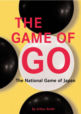 Book cover of The Game of Go: The National Game of Japan by Arthur Smith