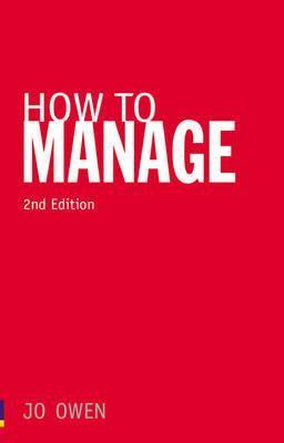 Book cover of How To Manage: The Art Of Making Things Happen by Jo Owen