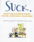 Book cover of Suck: Worst-Case Scenarios in Media, Culture, Advertising, and the Internet by Joey Anuff (Ed.), TERRY COLON (Illus.), Ana Marie Cox (Ed.)