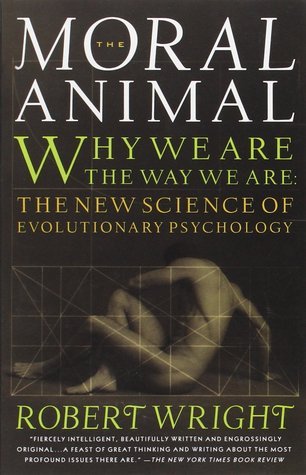 Book cover of The Moral Animal: Why We Are the Way We Are - The New Science of Evolutionary Psychology by Robert Wright
