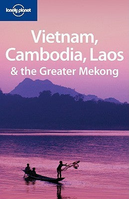 Book cover of Lonely Planet Vietnam, Cambodia, Laos And The Greater Mekong by Nick Ray, Lonely Planet