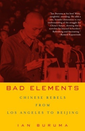Book cover of Bad Elements: Chinese Rebels From Los Angeles To Beijing by Ian Buruma