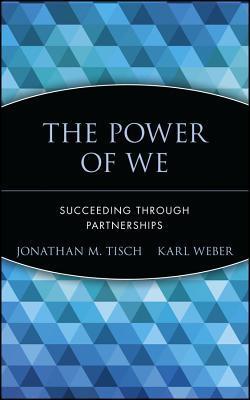 Book cover of The Power of We: Succeeding Through Partnerships by Jonathan M. Tisch, Karl Weber