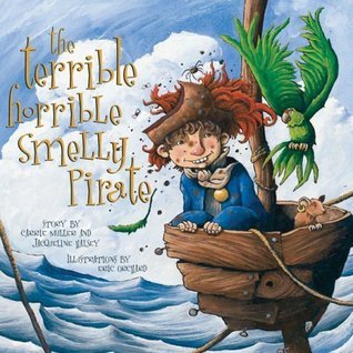 Book cover of The Terrible, Horrible, Smelly Pirate by Jacqueline Halsey, Carrie Muller, Eric Orchard (Illus.)