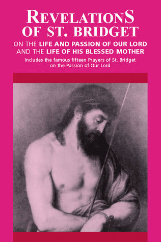 Book cover of Revelations Of St. Bridget: On The Life And Passion Of Our Lord And The Life Of His Blessed Mother by Bridget of Sweden