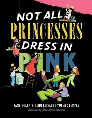 Book cover of Not All Princesses Dress in Pink by Jane Yolen, Heidi E.Y. Stemple, Anne-Sophie Lanquetin (Illus.)