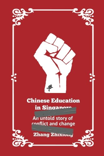 Book cover of Chinese Education In Singapore: An Untold Story Of Conflict And Change by Zhixiong Zhang