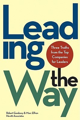 Book cover of Leading The Way: Three Truths From The Top Companies For Leaders by Robert Gandossy, Marc Effron