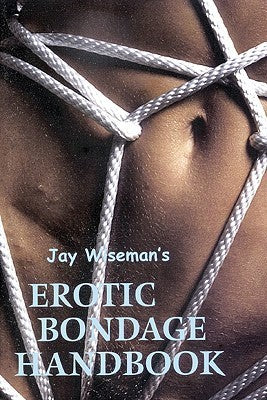 Book cover of Jay Wiseman's Erotic Bondage Handbook by Jay Wiseman