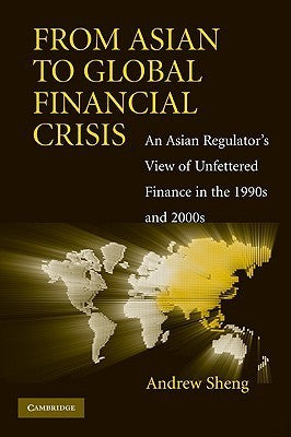 Book cover of From Asian To Global Financial Crisis: An Asian Regulator's View Of Unfettered Finance In The 1990s And 2000s by Andrew Sheng