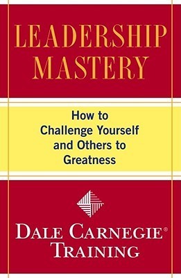 Book cover of Leadership Mastery: How To Challenge Yourself And Others To Greatness by Dale Carnegie