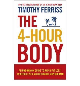 Book cover of The 4-Hour Body: An Uncommon Guide To Rapid Fat-Loss, Incredible Sex, And Becoming Superhuman by Timothy Ferriss