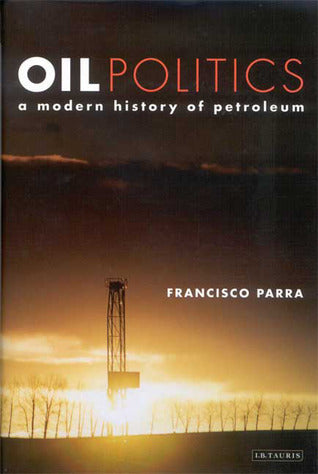 Book cover of Oil Politics: A Modern History of Petroleum by Francisco Parra
