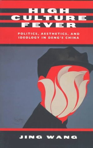 Book cover of High Culture Fever: Politics, Aesthetics, And Ideology In Deng's China by Jing Wang