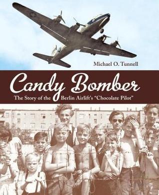 Book cover of Candy Bomber: The Story Of The Berlin Airlift's "Chocolate Pilot" by Michael O. Tunnell