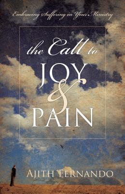 Book cover of The Call To Joy And Pain: Embracing Suffering In Your Ministry by Ajith Fernando