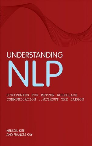 Book cover of Understanding Nlp by Frances Kay, Neilson Kite, Nelson Kite, Frances Kay